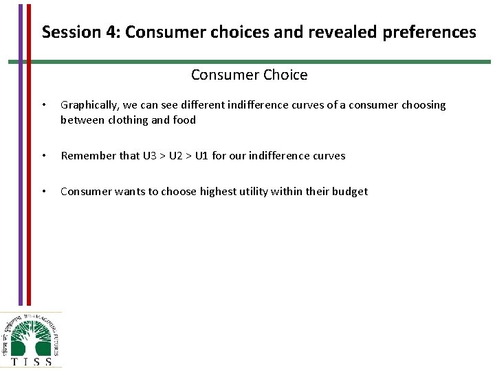 Session 4: Consumer choices and revealed preferences Consumer Choice • Graphically, we can see