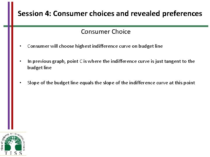 Session 4: Consumer choices and revealed preferences Consumer Choice • Consumer will choose highest