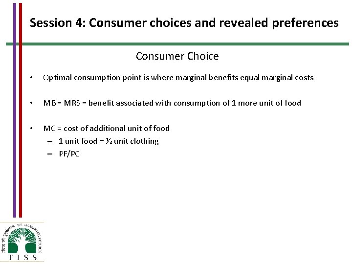 Session 4: Consumer choices and revealed preferences Consumer Choice • Optimal consumption point is