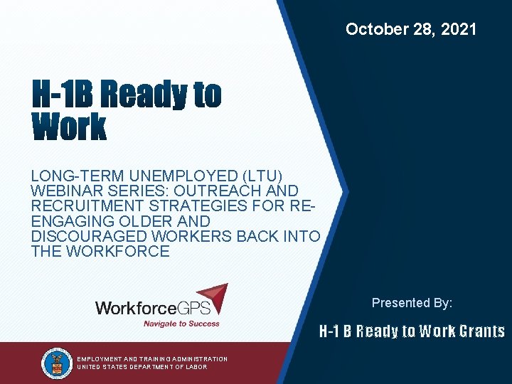 2 October 28, 2021 LONG-TERM UNEMPLOYED (LTU) WEBINAR SERIES: OUTREACH AND RECRUITMENT STRATEGIES FOR