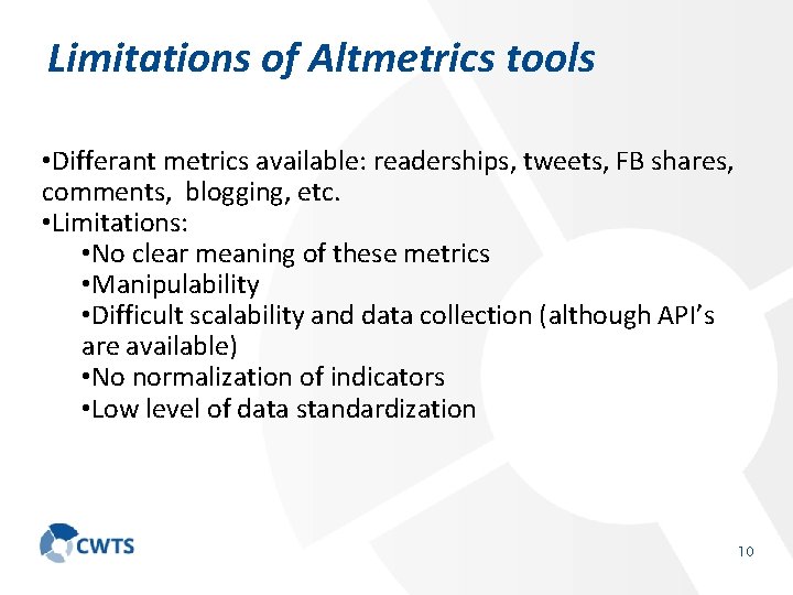 Limitations of Altmetrics tools • Differant metrics available: readerships, tweets, FB shares, comments, blogging,