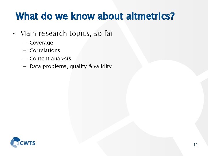 What do we know about altmetrics? • Main research topics, so far – –