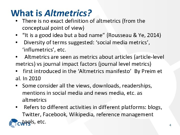 What is Altmetrics? • There is no exact definition of altmetrics (from the conceptual