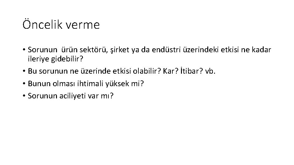 Öncelik verme • Sorunun ürün sektörü, şirket ya da endüstri üzerindeki etkisi ne kadar