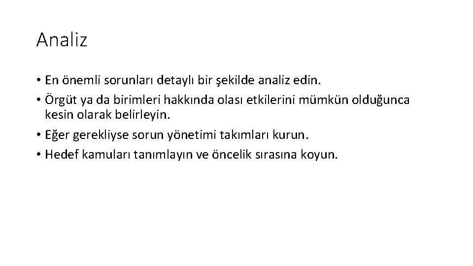 Analiz • En önemli sorunları detaylı bir şekilde analiz edin. • Örgüt ya da