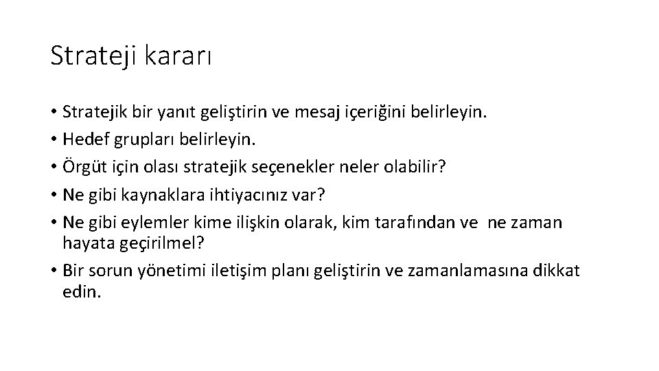 Strateji kararı • Stratejik bir yanıt geliştirin ve mesaj içeriğini belirleyin. • Hedef grupları