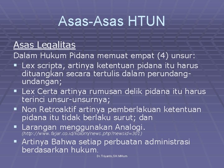 Asas-Asas HTUN Asas Legalitas Dalam Hukum Pidana memuat empat (4) unsur: § Lex scripta,