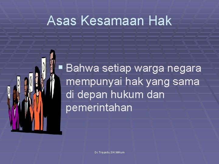 Asas Kesamaan Hak § Bahwa setiap warga negara mempunyai hak yang sama di depan