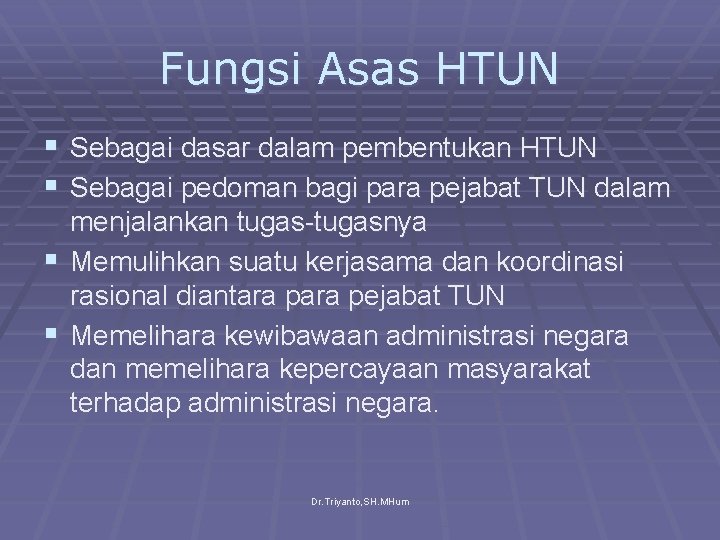 Fungsi Asas HTUN § Sebagai dasar dalam pembentukan HTUN § Sebagai pedoman bagi para