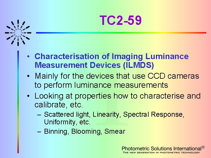 TC 2 -59 • Characterisation of Imaging Luminance Measurement Devices (ILMDS) • Mainly for