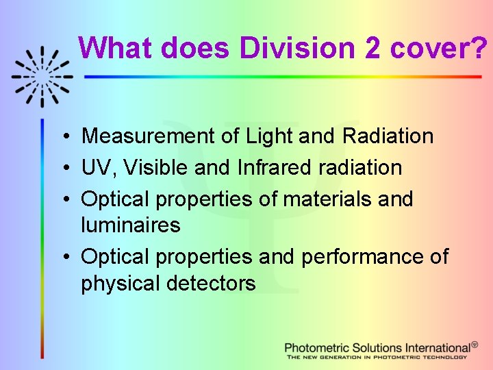 What does Division 2 cover? • Measurement of Light and Radiation • UV, Visible