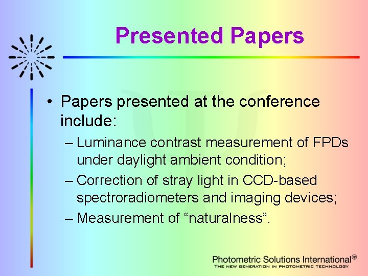 Presented Papers • Papers presented at the conference include: – Luminance contrast measurement of