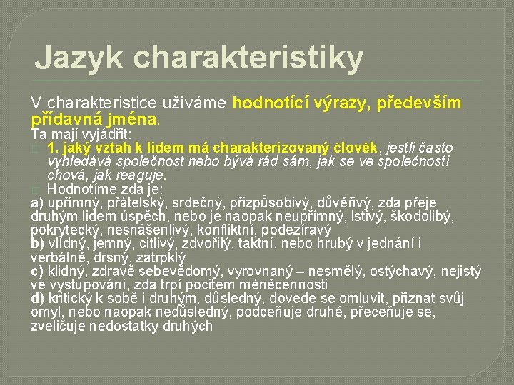 Jazyk charakteristiky V charakteristice užíváme hodnotící výrazy, především přídavná jména. Ta mají vyjádřit: �