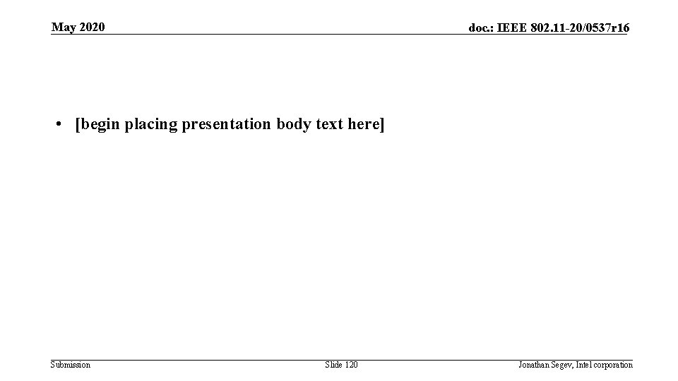 May 2020 doc. : IEEE 802. 11 -20/0537 r 16 • [begin placing presentation