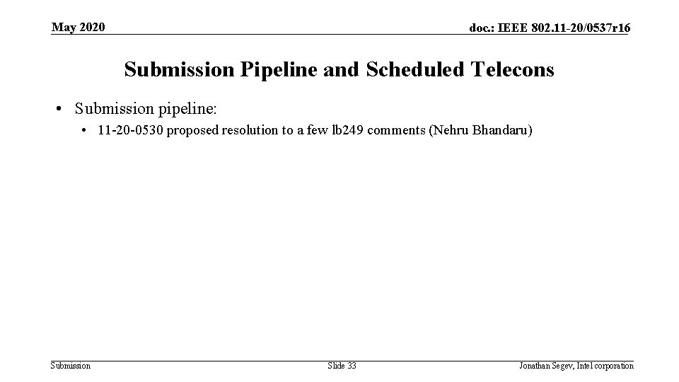 May 2020 doc. : IEEE 802. 11 -20/0537 r 16 Submission Pipeline and Scheduled