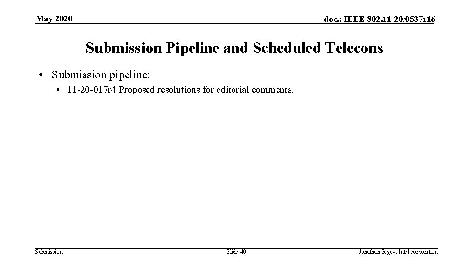 May 2020 doc. : IEEE 802. 11 -20/0537 r 16 Submission Pipeline and Scheduled