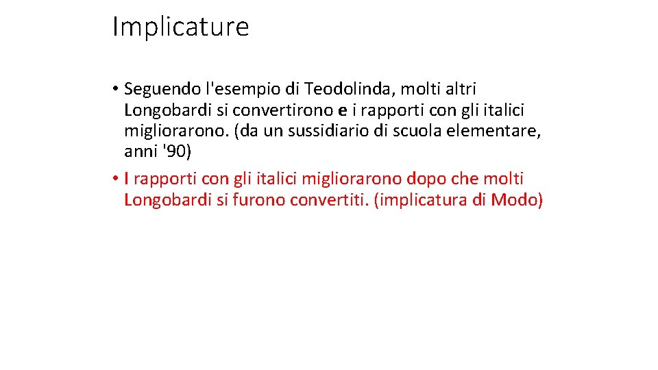 Implicature • Seguendo l'esempio di Teodolinda, molti altri Longobardi si convertirono e i rapporti