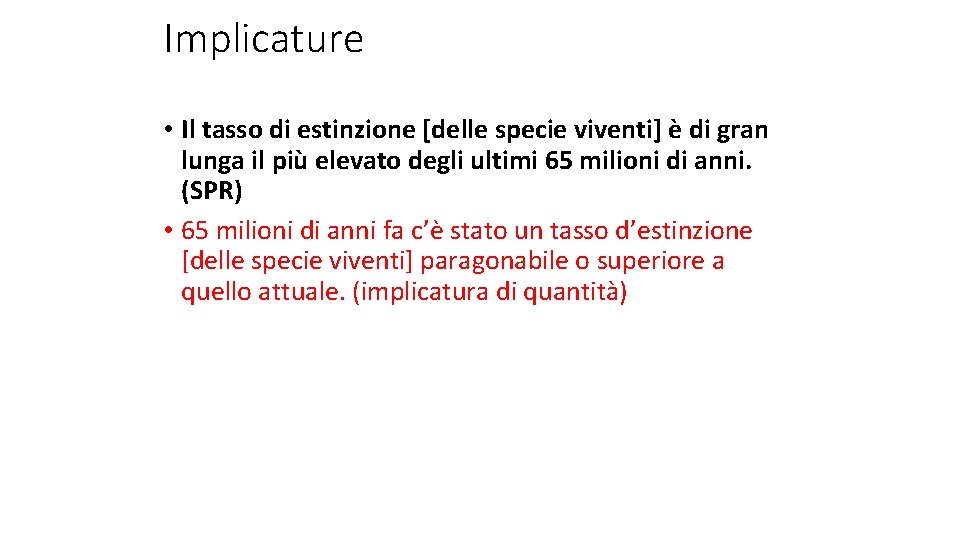 Implicature • Il tasso di estinzione [delle specie viventi] è di gran lunga il