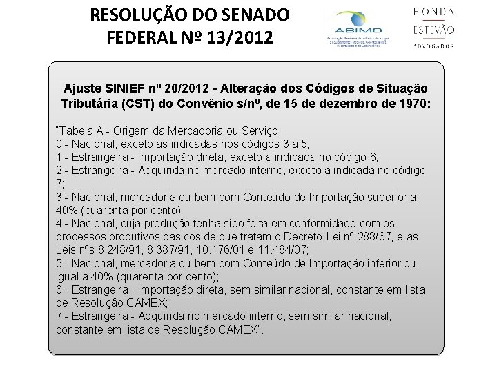 RESOLUÇÃO DO SENADO FEDERAL Nº 13/2012 Ajuste SINIEF nº 20/2012 - Alteração dos Códigos