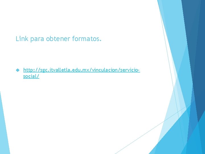 Link para obtener formatos. http: //sgc. itvalletla. edu. mx/vinculacion/serviciosocial/ 