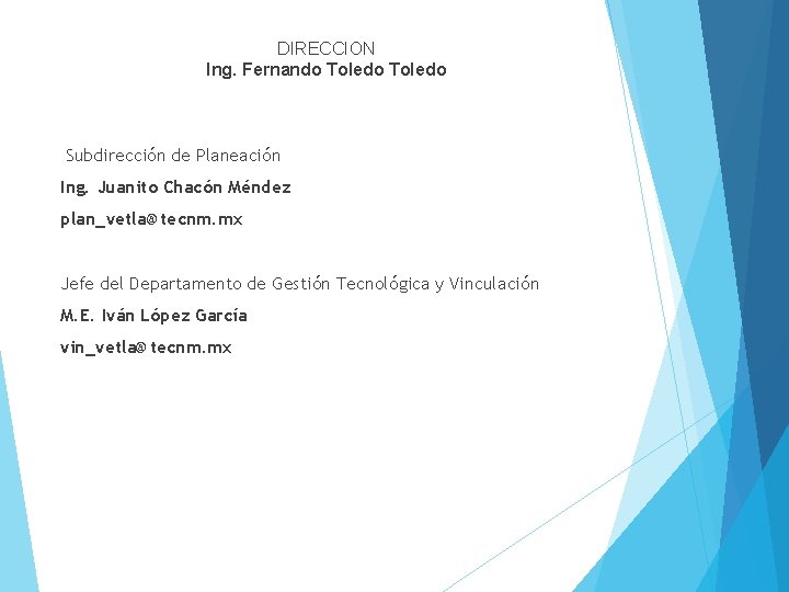 DIRECCION Ing. Fernando Toledo Subdirección de Planeación Ing. Juanito Chacón Méndez plan_vetla@tecnm. mx Jefe