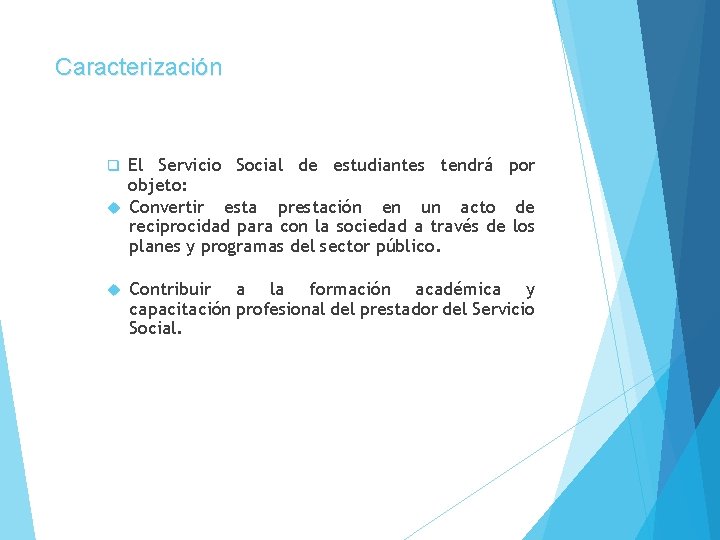 Caracterización El Servicio Social de estudiantes tendrá por objeto: Convertir esta prestación en un