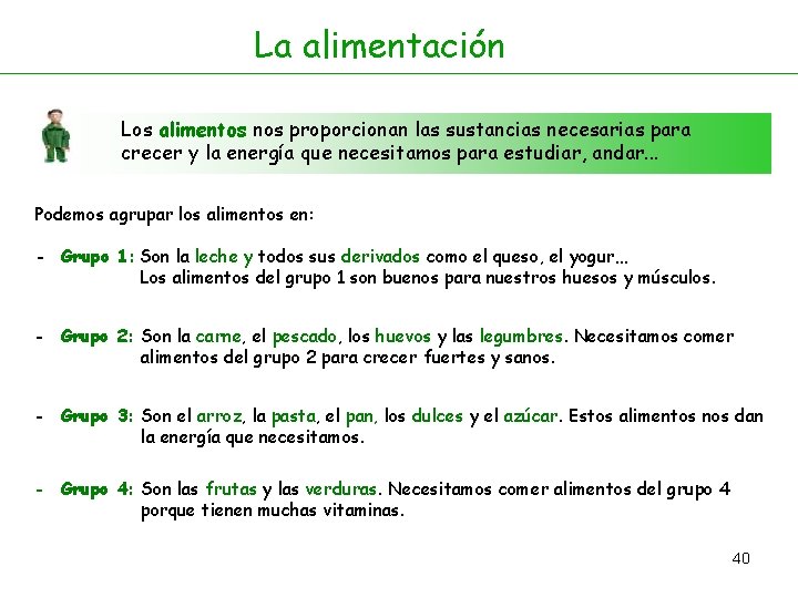 La alimentación Los alimentos nos proporcionan las sustancias necesarias para crecer y la energía