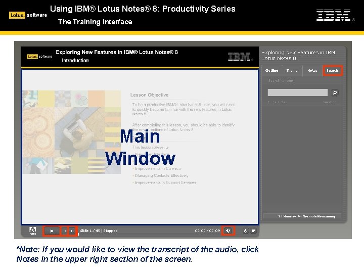 Using IBM® Lotus Notes® 8: Productivity Series The Training Interface Main Window *Note: If