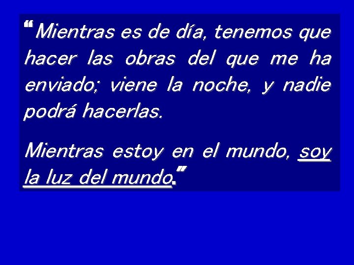 “Mientras es de día, tenemos que hacer las obras del que me ha enviado;