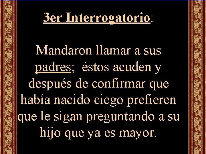 3 er Interrogatorio: Mandaron llamar a sus padres; éstos acuden y después de confirmar