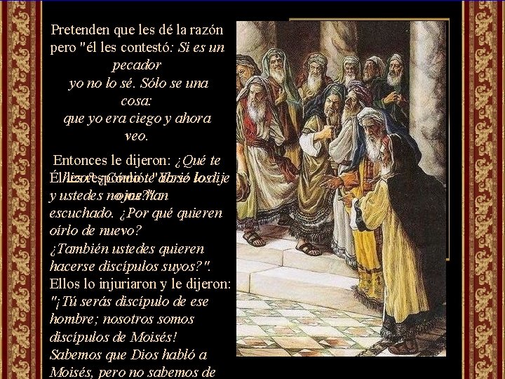 Pretenden que les dé la razón pero "él les contestó: Si es un pecador