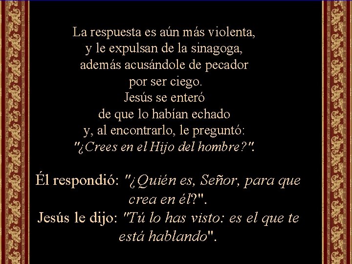 La respuesta es aún más violenta, y le expulsan de la sinagoga, además acusándole