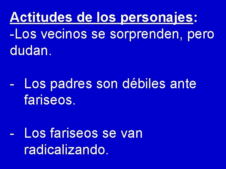 Actitudes de los personajes: -Los vecinos se sorprenden, pero dudan. - Los padres son