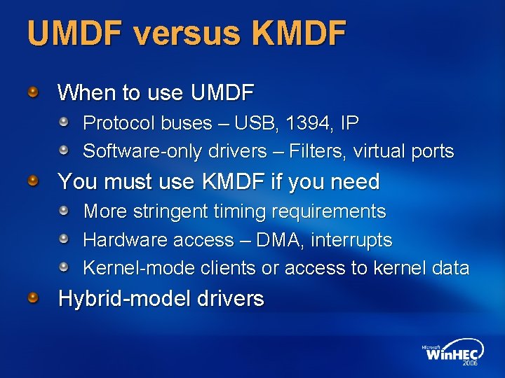 UMDF versus KMDF When to use UMDF Protocol buses – USB, 1394, IP Software-only