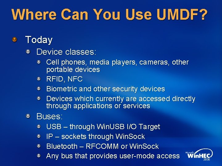 Where Can You Use UMDF? Today Device classes: Cell phones, media players, cameras, other