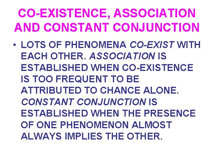 CO-EXISTENCE, ASSOCIATION AND CONSTANT CONJUNCTION • LOTS OF PHENOMENA CO-EXIST WITH EACH OTHER. ASSOCIATION