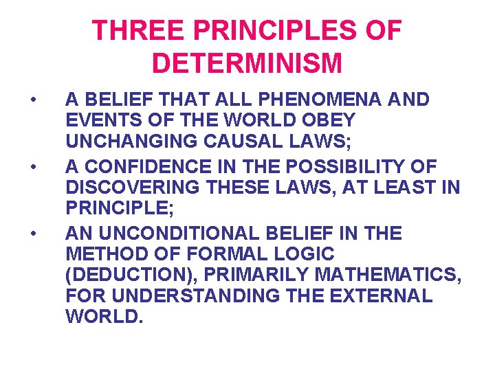THREE PRINCIPLES OF DETERMINISM • • • A BELIEF THAT ALL PHENOMENA AND EVENTS