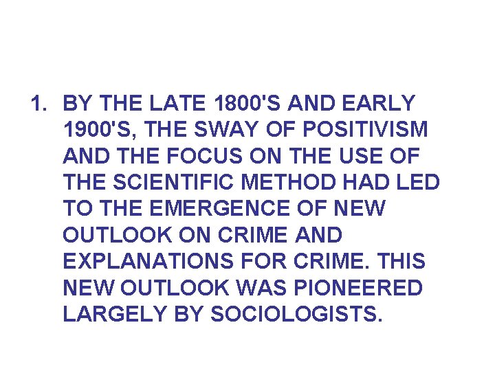 1. BY THE LATE 1800'S AND EARLY 1900'S, THE SWAY OF POSITIVISM AND THE