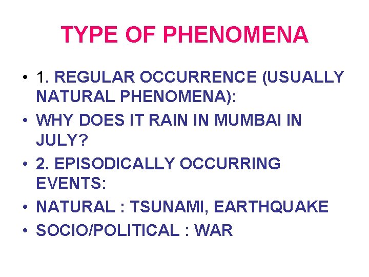 TYPE OF PHENOMENA • 1. REGULAR OCCURRENCE (USUALLY NATURAL PHENOMENA): • WHY DOES IT