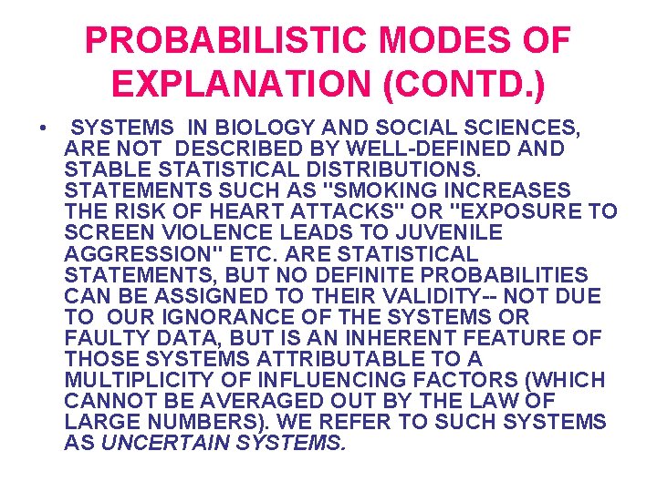 PROBABILISTIC MODES OF EXPLANATION (CONTD. ) • SYSTEMS IN BIOLOGY AND SOCIAL SCIENCES, ARE