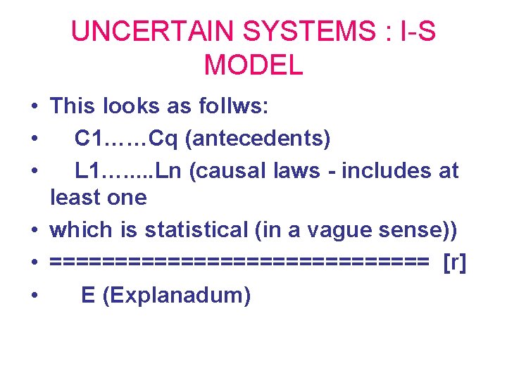 UNCERTAIN SYSTEMS : I-S MODEL • This looks as follws: • C 1……Cq (antecedents)