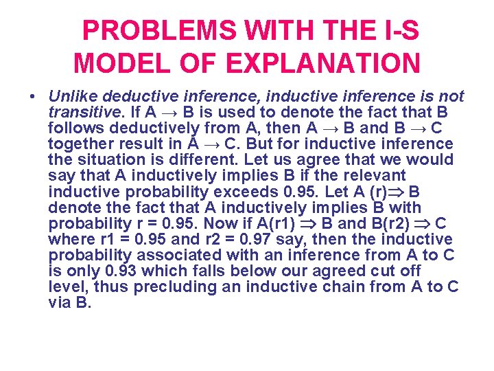 PROBLEMS WITH THE I-S MODEL OF EXPLANATION • Unlike deductive inference, inductive inference is