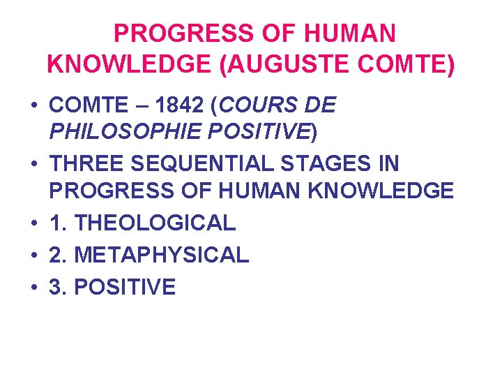 PROGRESS OF HUMAN KNOWLEDGE (AUGUSTE COMTE) • COMTE – 1842 (COURS DE PHILOSOPHIE POSITIVE)