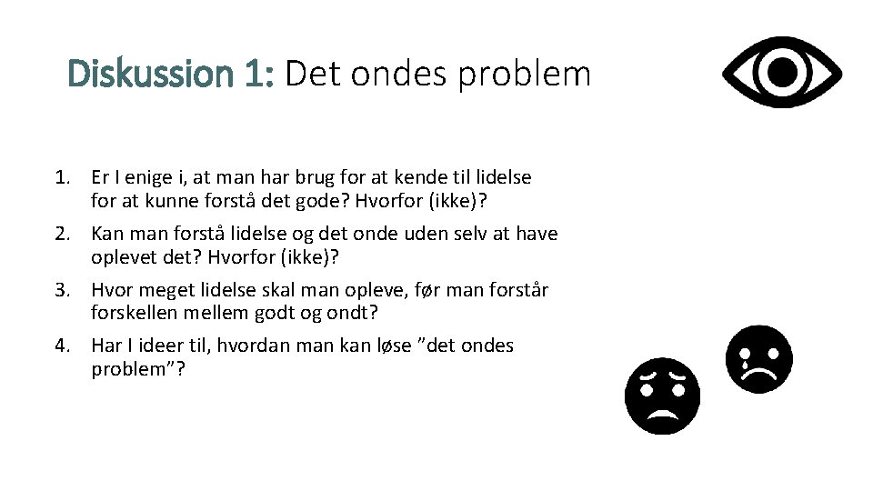 Diskussion 1: Det ondes problem 1. Er I enige i, at man har brug