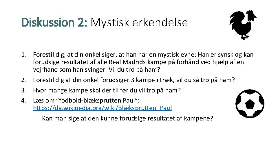 Diskussion 2: Mystisk erkendelse 1. Forestil dig, at din onkel siger, at han har