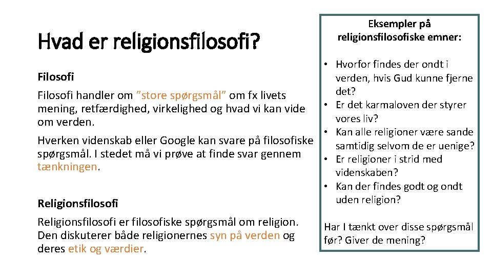 Hvad er religionsfilosofi? Eksempler på religionsfilosofiske emner: • Hvorfor findes der ondt i Filosofi