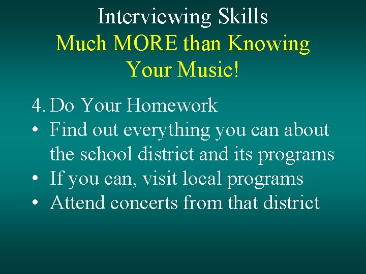 Interviewing Skills Much MORE than Knowing Your Music! 4. Do Your Homework • Find
