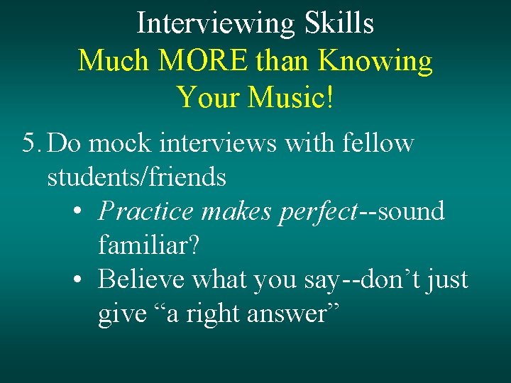 Interviewing Skills Much MORE than Knowing Your Music! 5. Do mock interviews with fellow