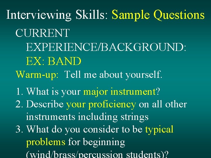 Interviewing Skills: Sample Questions CURRENT EXPERIENCE/BACKGROUND: EX: BAND Warm-up: Tell me about yourself. 1.