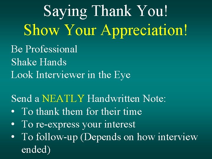 Saying Thank You! Show Your Appreciation! Be Professional Shake Hands Look Interviewer in the